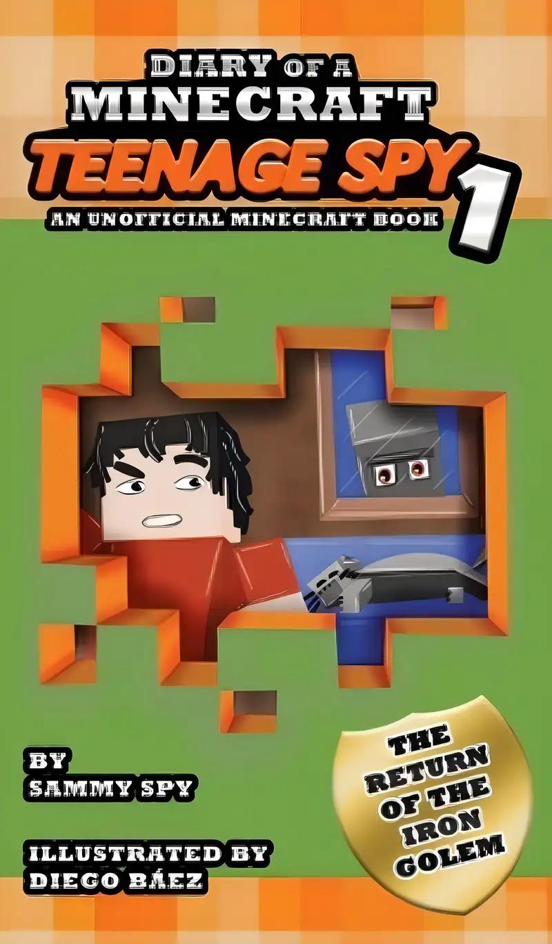 Diary Of A Minecraft Teenage Spy. Book 1: 'The Return Of The Iron Golem' (An Unofficial Minecraft Book): (A Hilarious Adventure For Kids Ages 6 - 12) (Sam Spy Books)