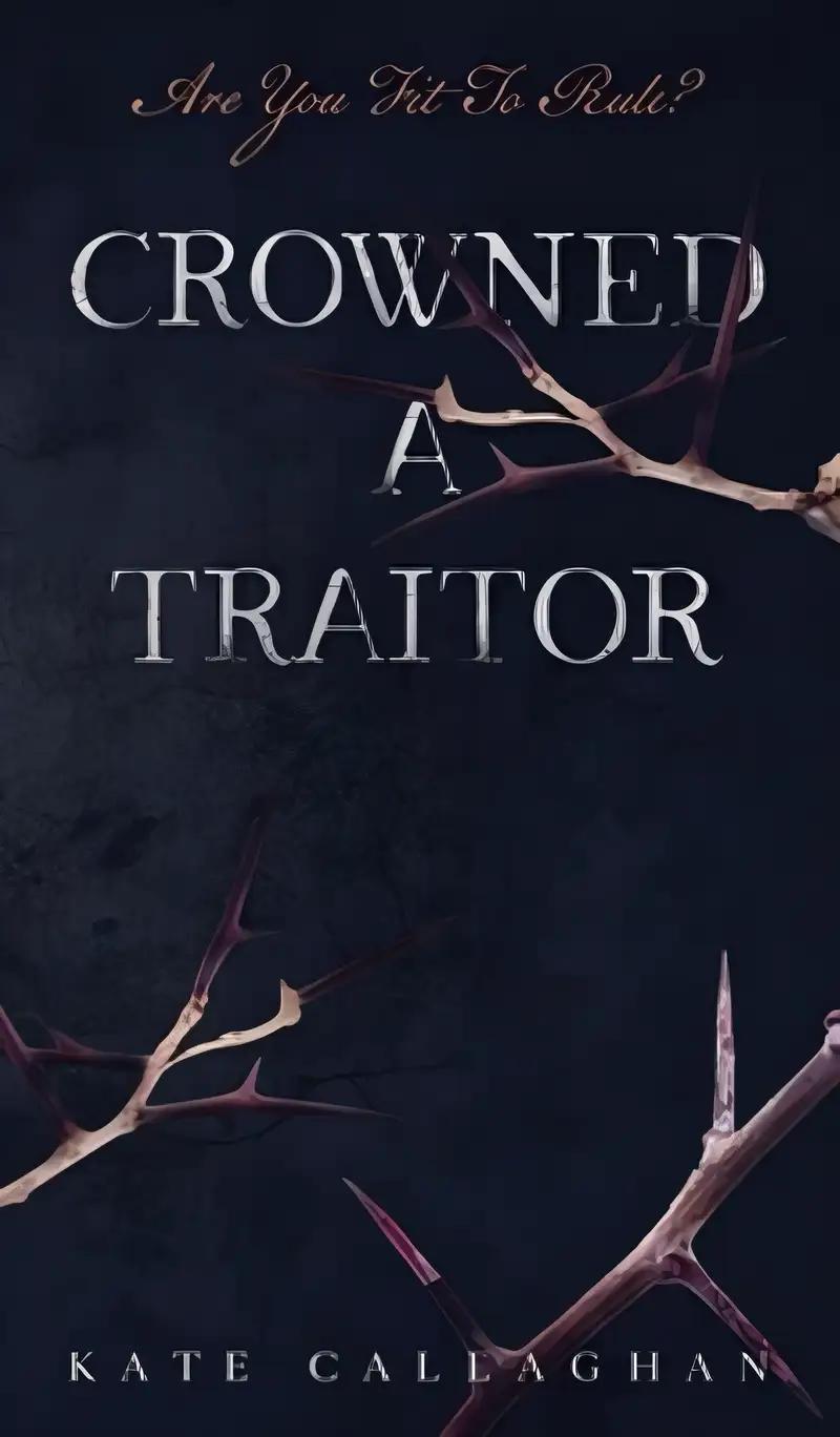 Crowned A Traitor: An Epic Dark Fantasy Adventure (A Hellish Fairytale Book 1)