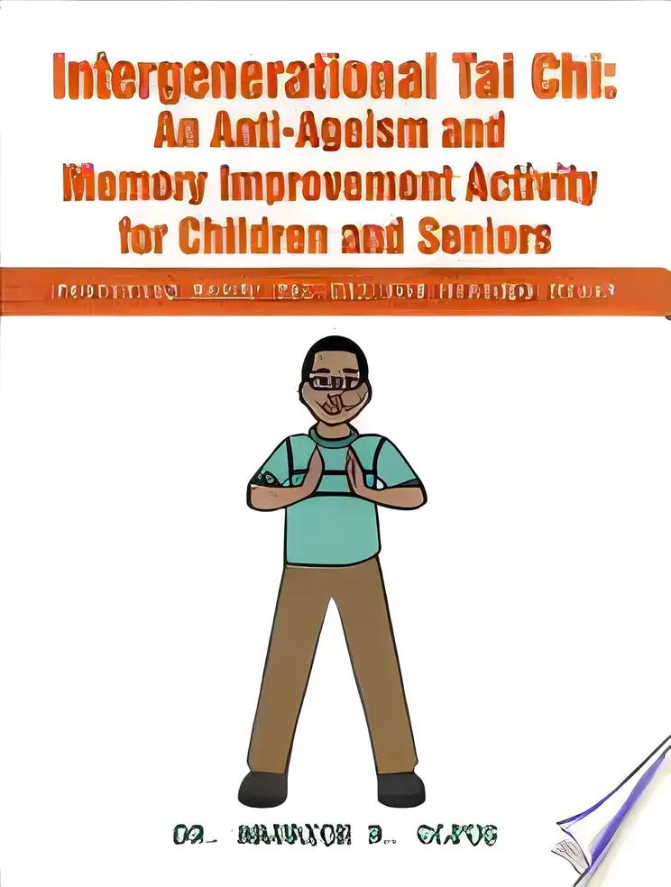 Intergenerational Tai Chi: an Anti-Ageism and Memory Improvement Activity for Children and Seniors: Featuring Randy Tai Chi and Grandpa Frank