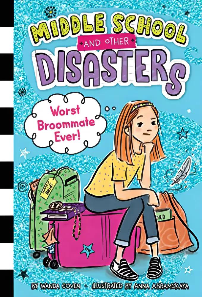 Worst Broommate Ever!: Middle School and Other Disasters