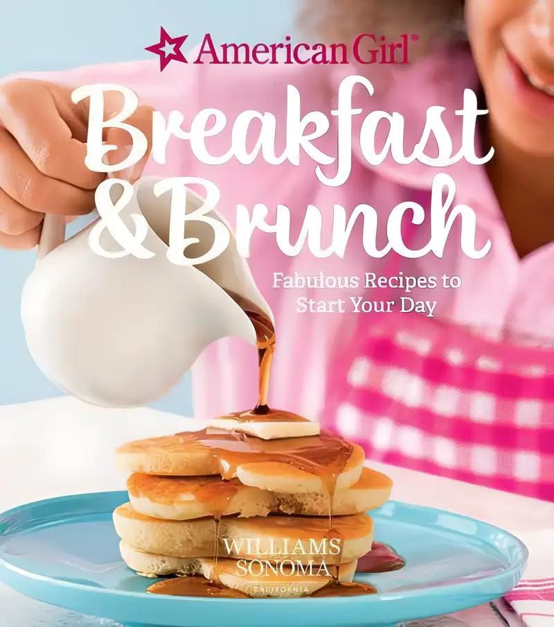 American Girl: Breakfast & Brunch: Fabulous Recipes to Start Your Day (American Girl (Williams Sonoma))