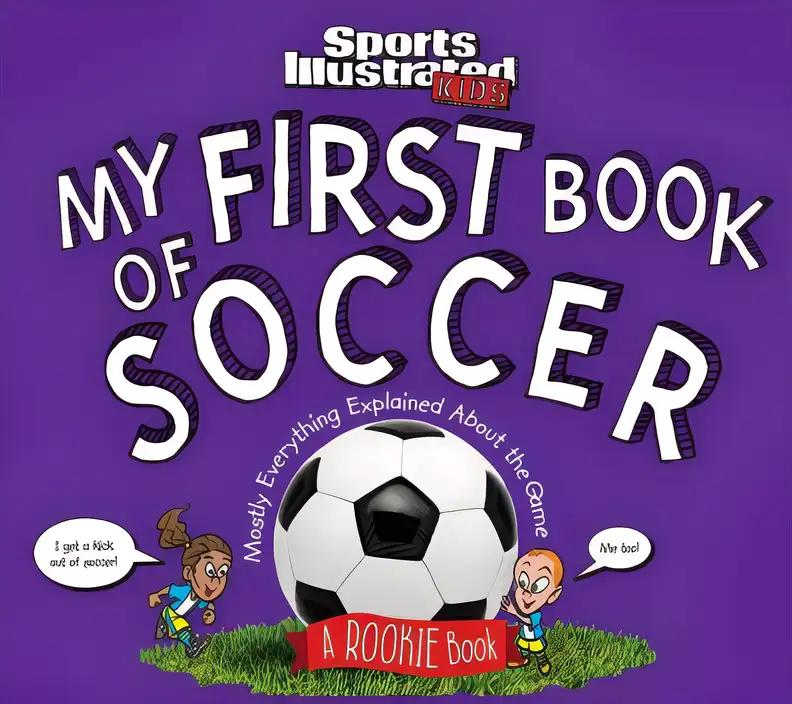 My First Book of Soccer: A Rookie Book (A Sports Illustrated Kids Book) (Sports Illustrated Kids Rookie Books)