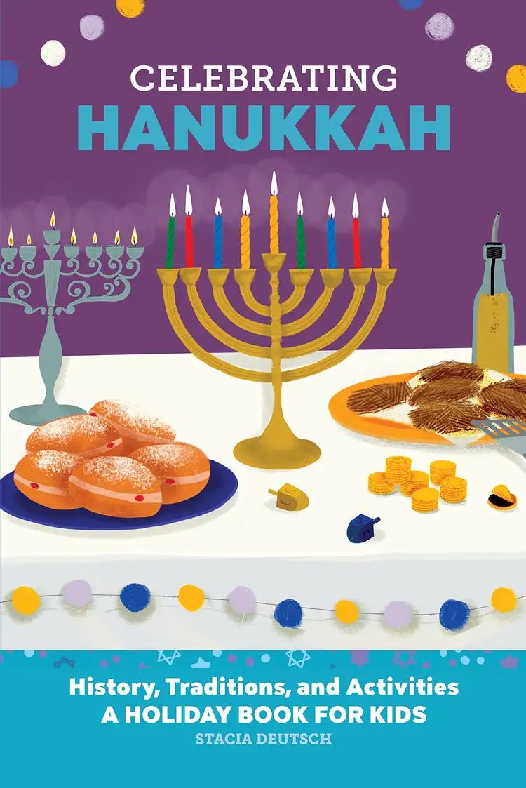 Celebrating Hanukkah: History, Traditions, and Activities – A Holiday Book for Kids