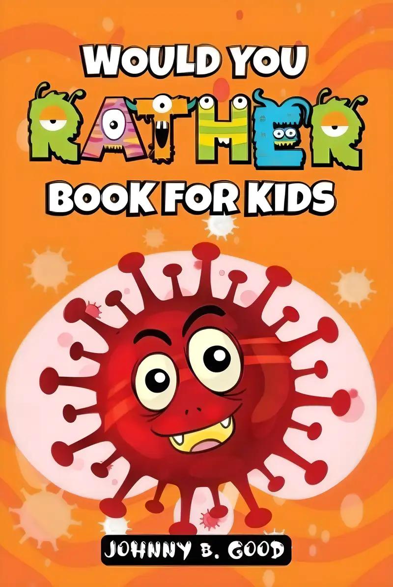 Would You Rather Book For Kids: A Hilarious and Interactive Question Game Book For Kids (Jokes For Kids Book 1)