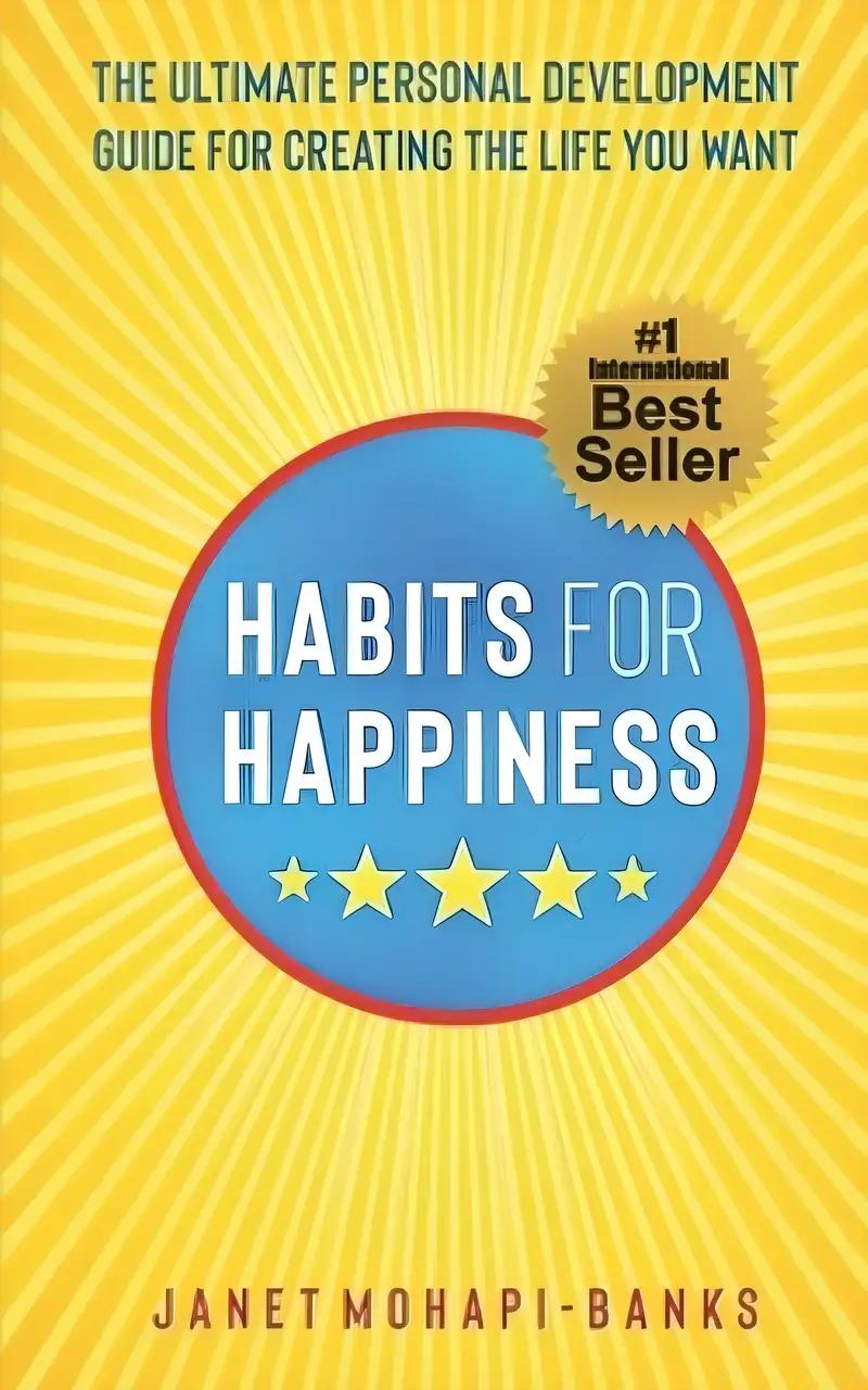 Habits for Happiness: The Ultimate Personal Development Guide For Creating The Life You Want