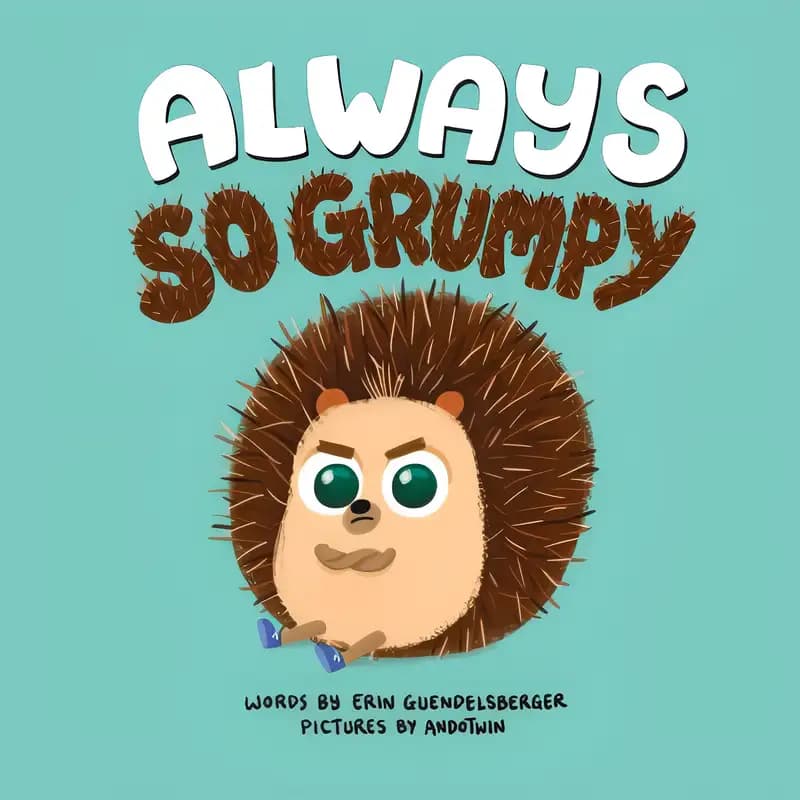 Book cover of 'Always So Grumpy: A Heartwarming and Funny Interactive Story about Feelings (Social Emotional, Hedgehog Books for Toddlers and Kids)'