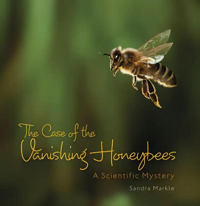 The Case of the Vanishing Honeybees: A Scientific Mystery (Sandra Markle's Science Discoveries)