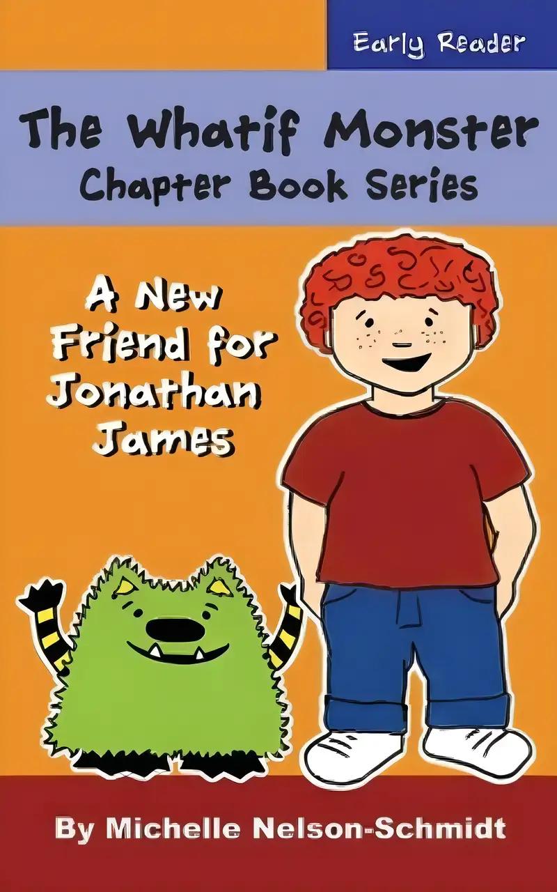 The Whatif Monster Chapter Book Series: A New Friend for Jonathan James