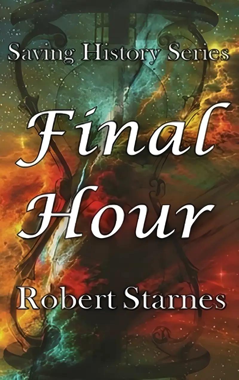 Final Hour (Saving History Series Book 5)