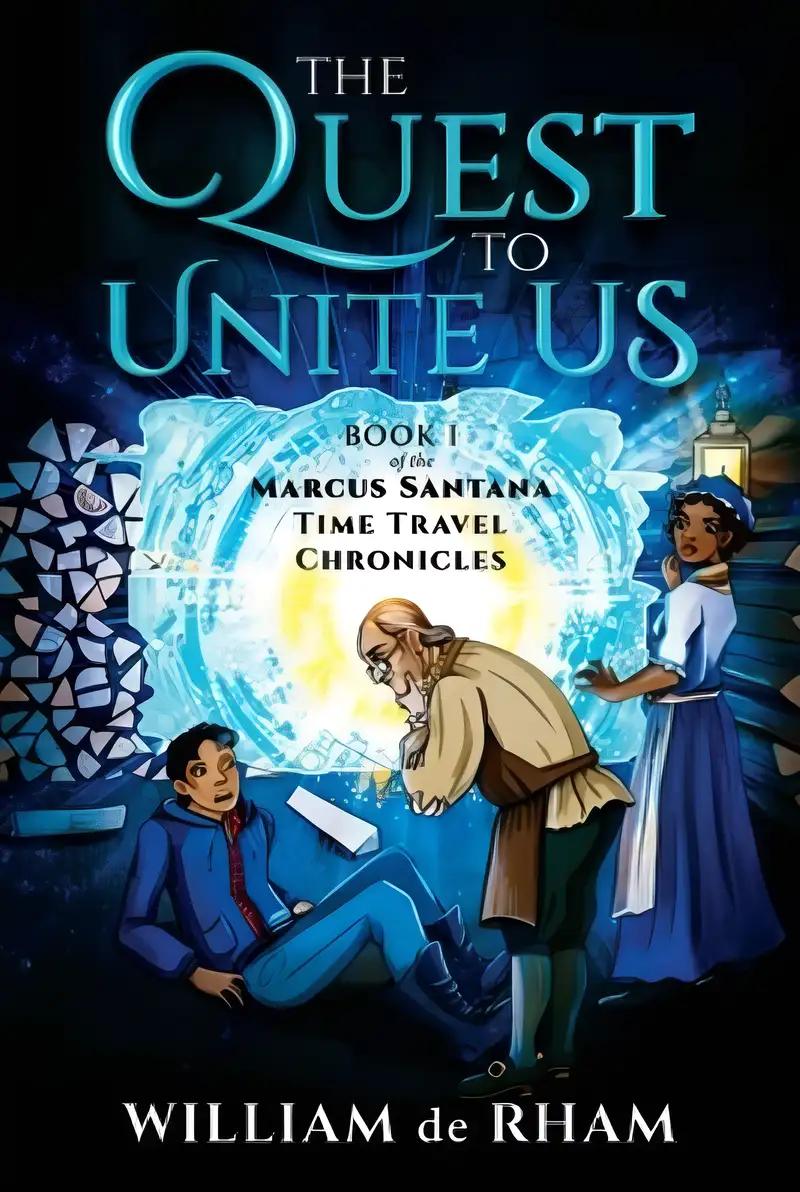 The Quest to Unite Us: Book I of the Marcus Santana Time Travel Chronicles