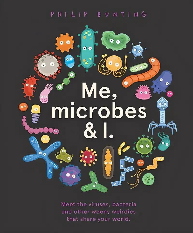 Me, Microbes and I: Meet the viruses, bacteria and other weeny weirdies that share your world