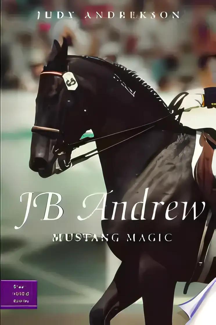 JB Andrew: Mustang Magic (True Horse Stories Book 2)