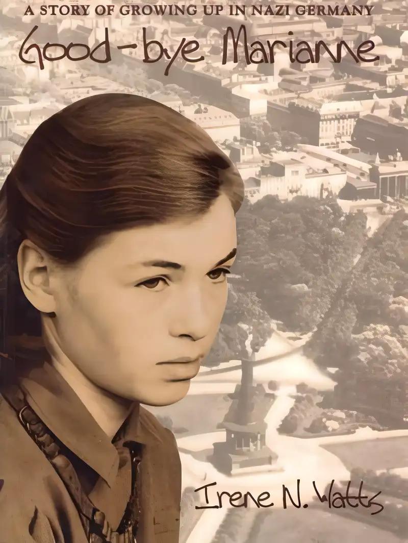 Good-bye Marianne: A Story of Growing Up in Nazi Germany