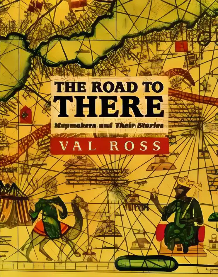 The Road to There: Mapmakers and Their Stories