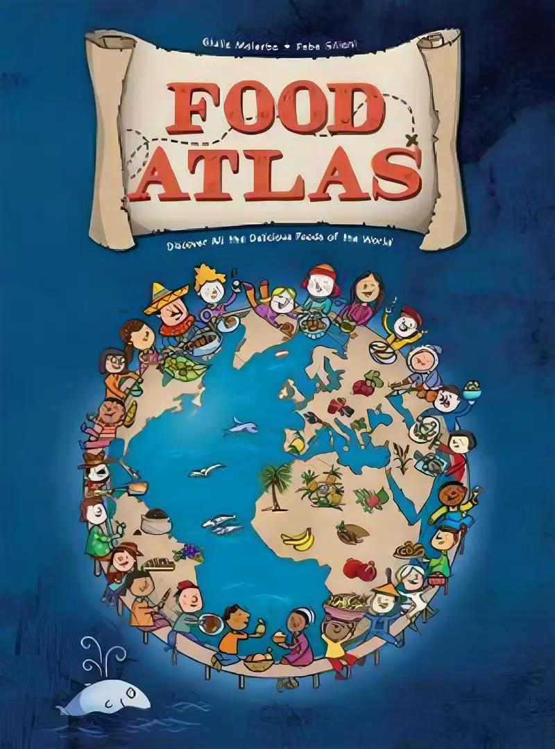 Food Atlas: Discover All the Delicious Foods of the World