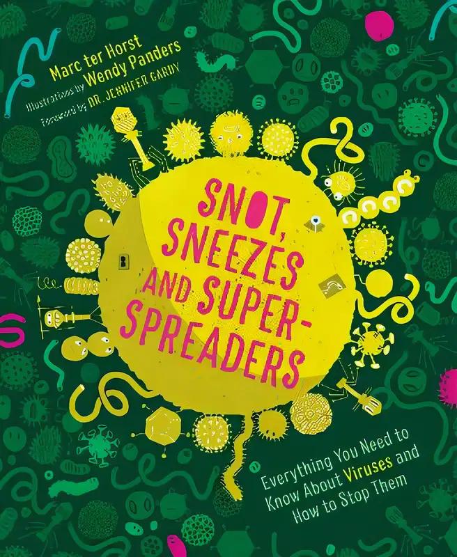 Snot, Sneezes, and Super-Spreaders: Everything You Need to Know About Viruses and How to Stop Them.