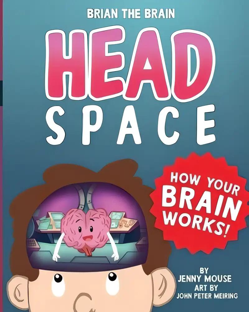 Brian the Brain Head Space: How Your Brain Works! (Help Kindergarteners and Young Kids Develop Patience and Self-Belief) (The Brian the Brain Series Book 1)