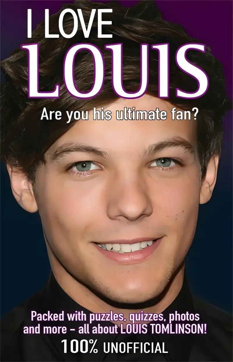 I Love Louis: Are You His Ultimate Fan? (I Love One Direction)