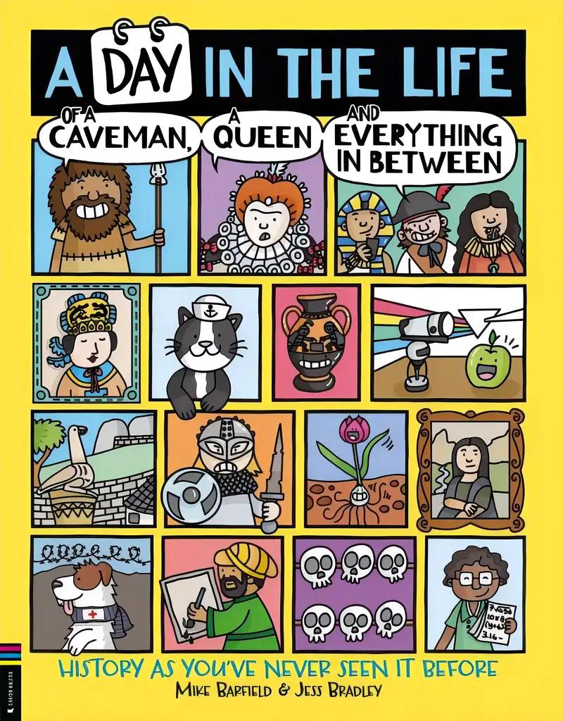 A Day in the Life of a Caveman, a Queen and Everything In Between: History As You've Never Seen It Before