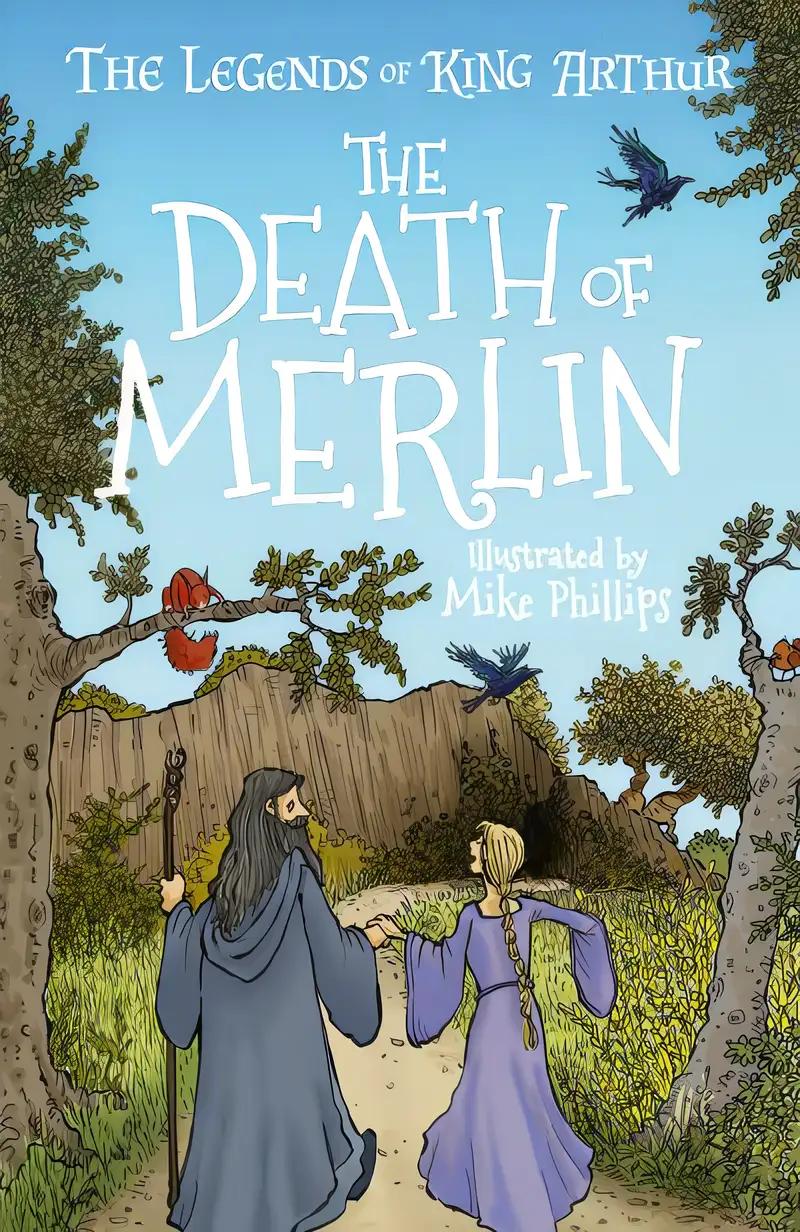 The Legends of King Arthur: The Death of Merlin (The Legends of King Arthur: Merlin, Magic and Dragons (US edition), 9)