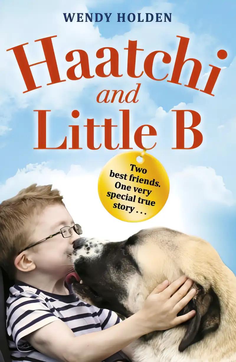 Haatchi & Little B: The Inspiring True Story of One Boy and His Dog