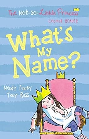 Book cover of 'What's My Name?: (The Not So Little Princess)'