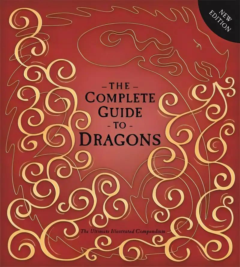 The Complete Guide To Dragons: The Ultimate Illustrated Compendium