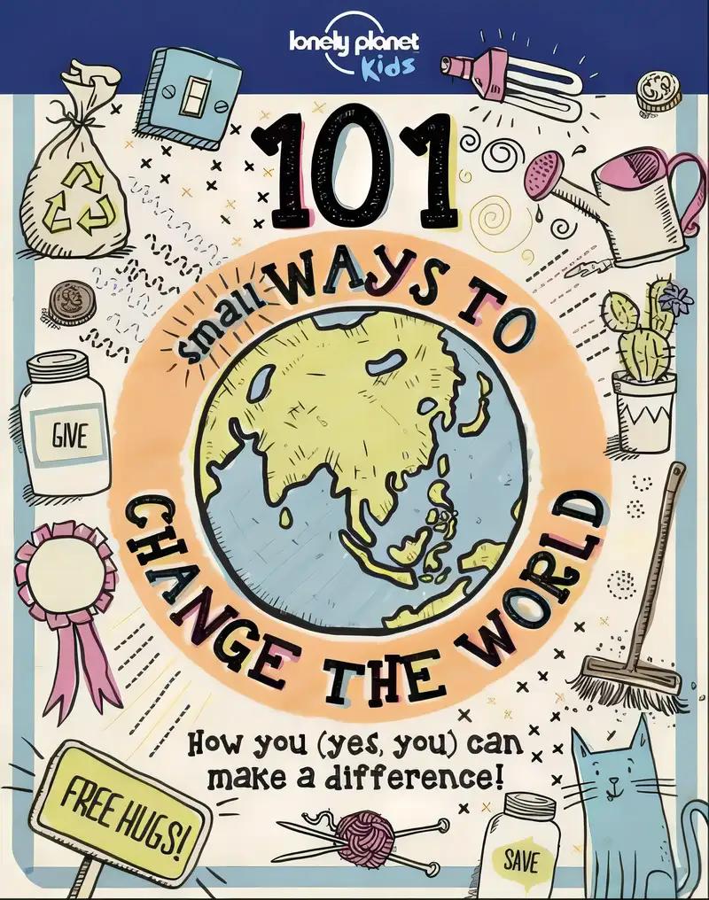 Lonely Planet Kids 101 Small Ways to Change the World 1