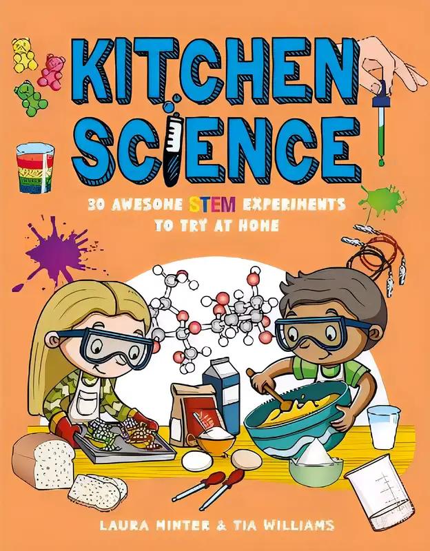 Kitchen Science: 30 Awesome STEM Experiments to Try at Home