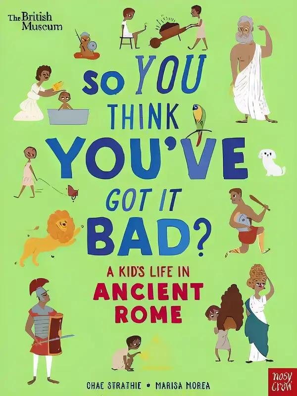 So You Think You've Got It Bad? A Kid's Life in Ancient Rome