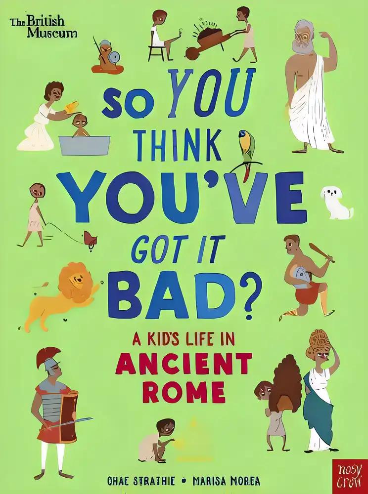 So You Think You've Got It Bad? A Kid's Life in Ancient Rome