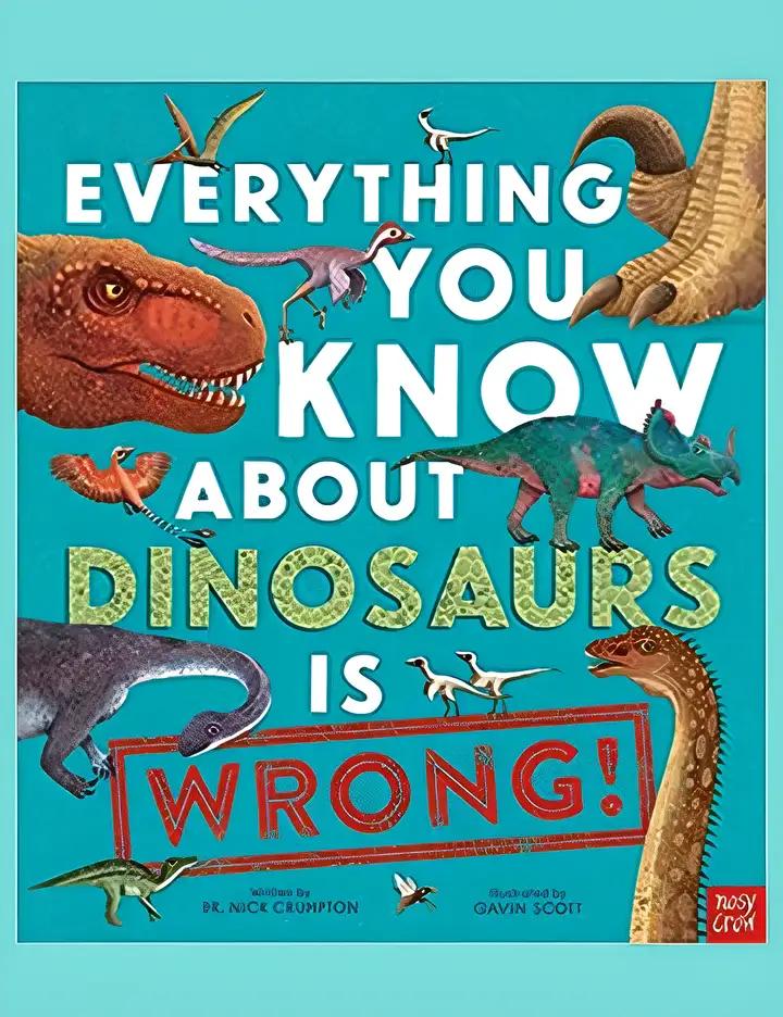 Everything You Know About Dinosaurs is Wrong!