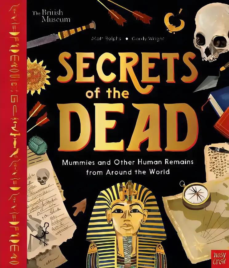 British Museum: Secrets of the Dead: Mummies and Other Human Remains from Around the World