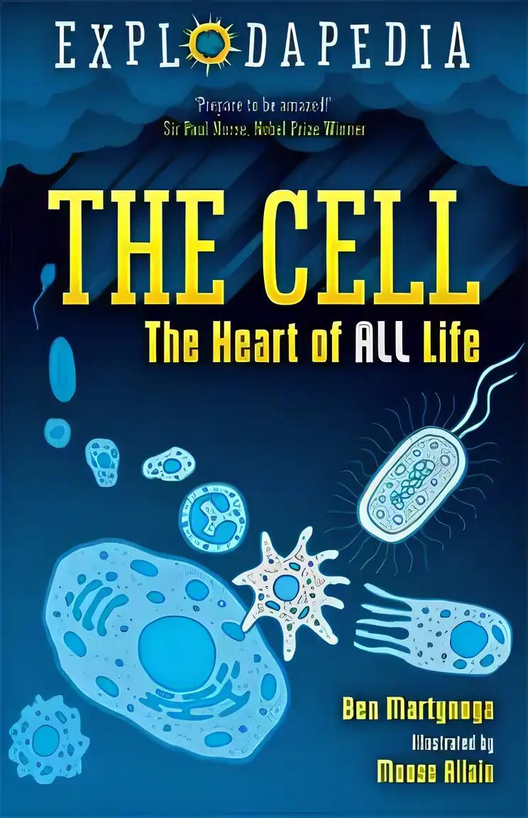 Explodapedia: The Cell: The Heart of All Life