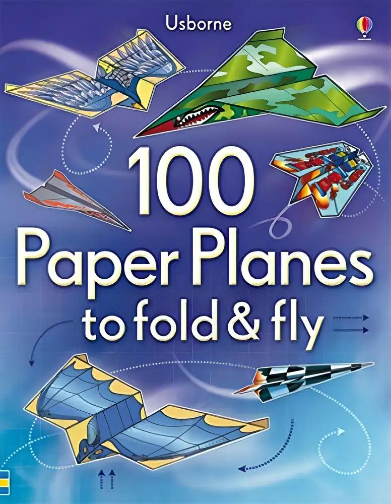 100 Paper Planes to Fold and Fly