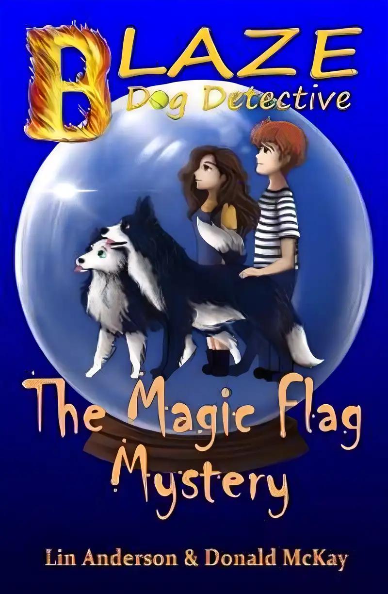 The Magic Flag Mystery (Blaze Dog Detective Book 1)