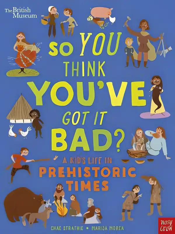 So You Think You've Got It Bad? A Kid's Life in Prehistoric Times