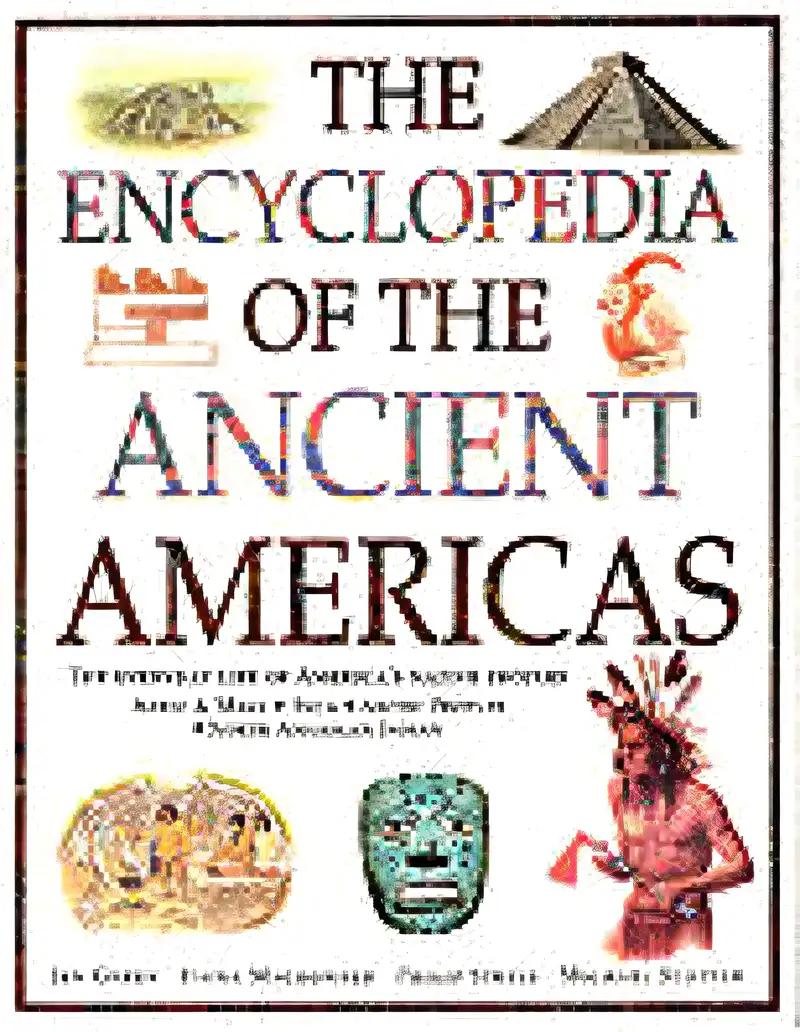 The Encyclopedia of the Ancient Americas: Step into the World of the Inuit, native American, Aztec, Maya and Inca Peoples