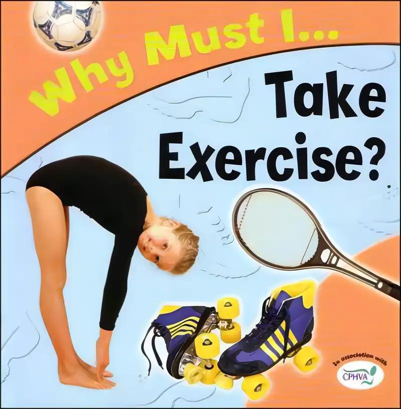 Why Must I Take Exercise?