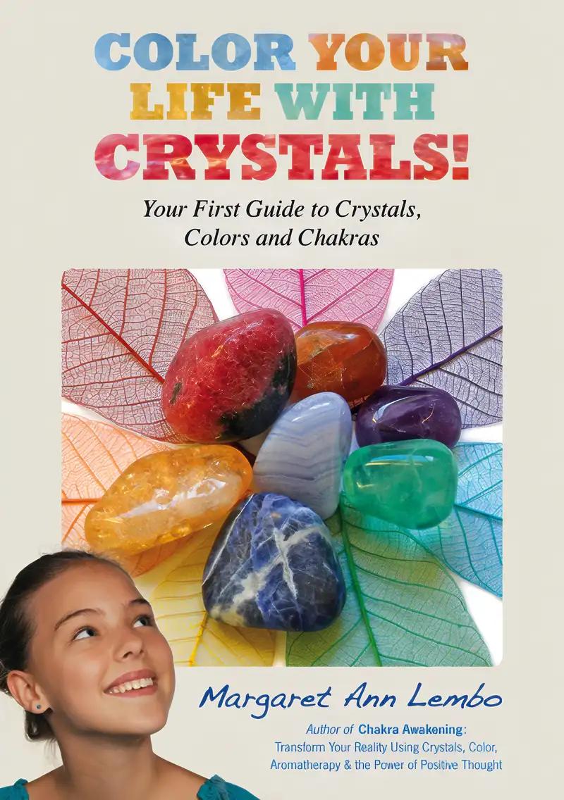 Color Your Life with Crystals: Your First Guide to Crystals, Colors and Chakras