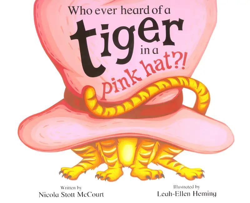 Who Ever Heard of a Tiger in a Pink Hat?