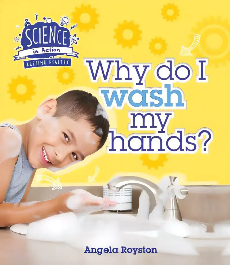 Why Do I Wash My Hands? (Science in Action: Your Body)