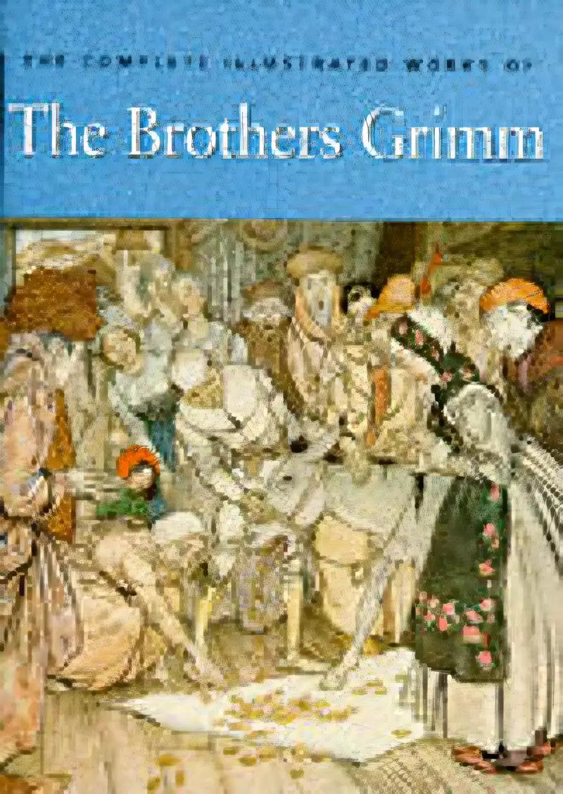 The Complete Illustrated Works of the Brothers Grimm