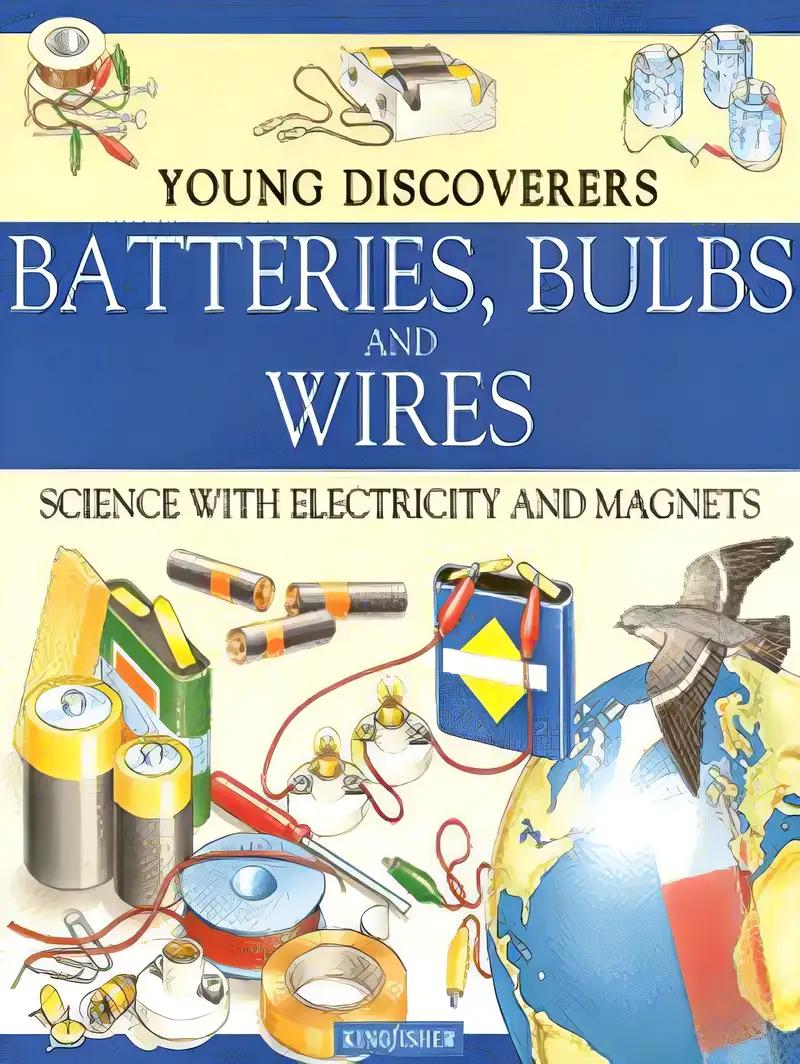 Batteries, Bulbs and Wires: Science with Electricity and Magnets (Kingfisher Young Discoverers)