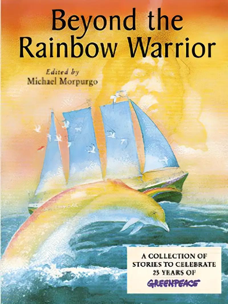 Beyond the Rainbow Warrior: A Collection of Stories to Celebrate 25 Years of Green Peace