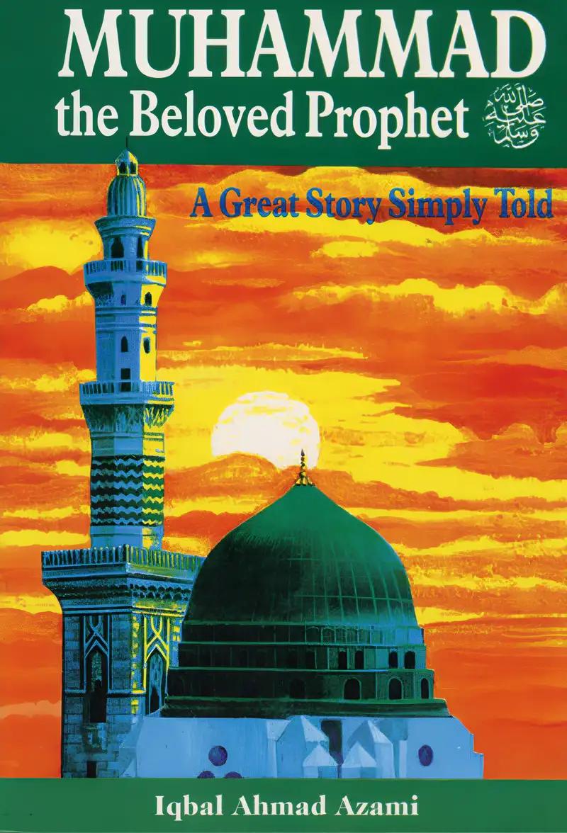 Muhammad The Beloved Prophet: A Great Story Simply Told