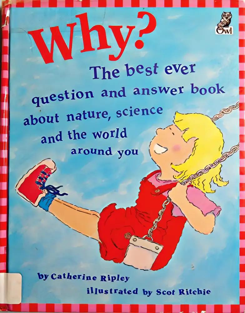 Why?: The Best Ever Question and Answer Book about Nature, Science and the World around You