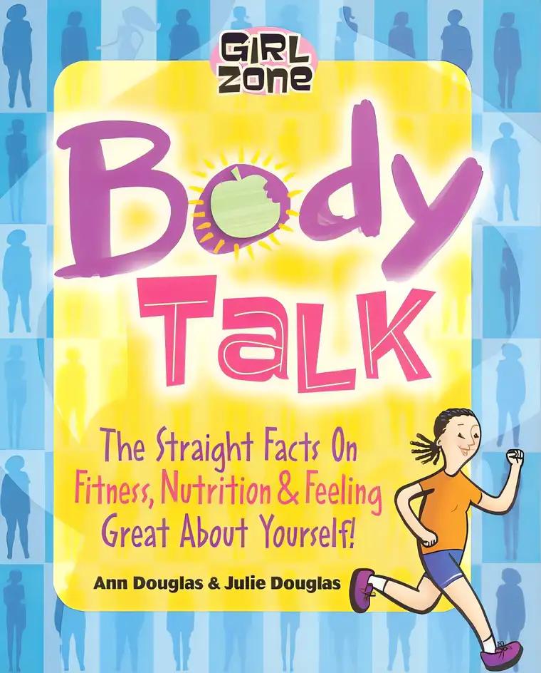 Body Talk: The Straight Facts on Fitness, Nutrition, and Feeling Great About Yourself! (Girl Zone)