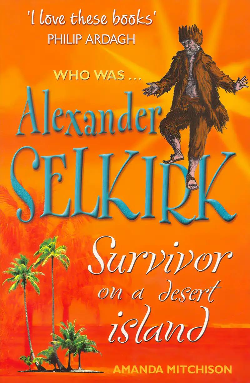 Alexander Selkirk: Survivor on a Desert Island (Who Was...?)