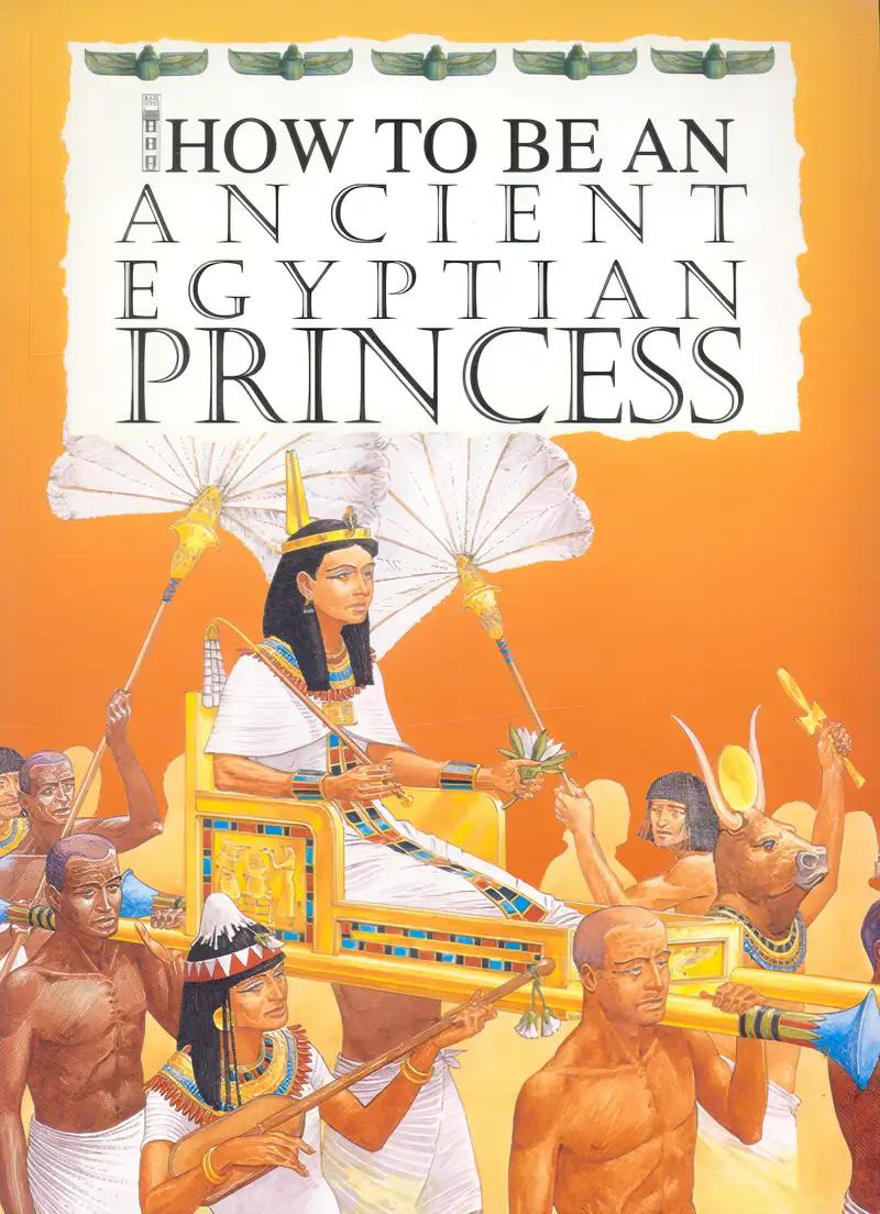 An Ancient Egyptian Princess (How to Be)